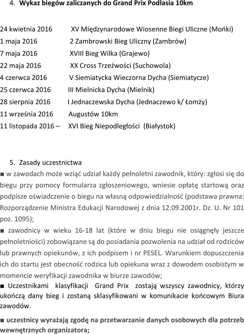 (Jednaczewo k/ Łomży) 11 września 2016 Augustów 10km 11 listopada 2016 XVI Bieg Niepodległości (Białystok) 5.