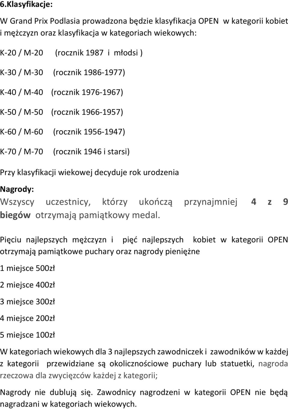 urodzenia Nagrody: Wszyscy uczestnicy, którzy ukończą przynajmniej 4 z 9 biegów otrzymają pamiątkowy medal.