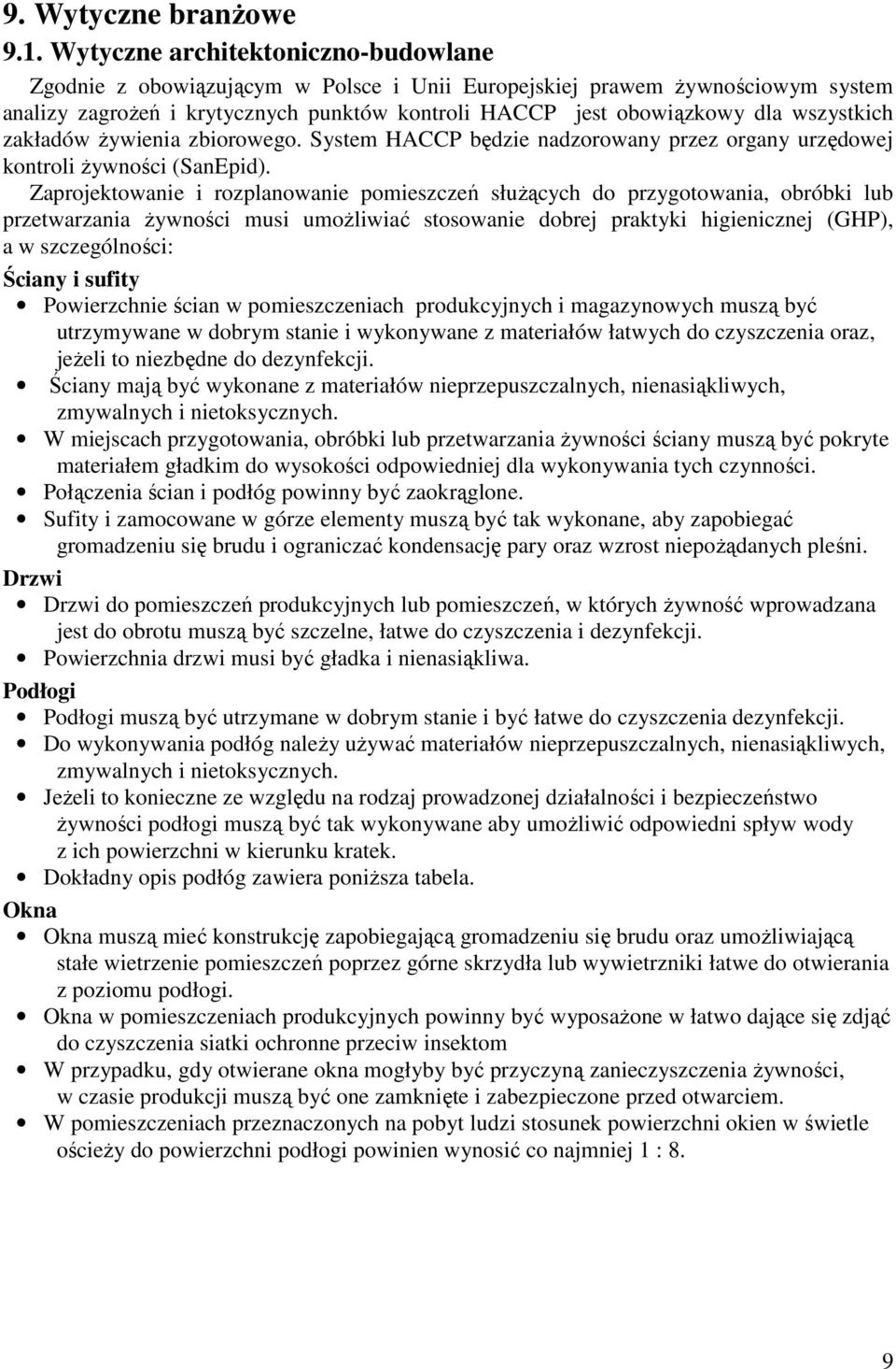 wszystkich zakładów Ŝywienia zbiorowego. System HACCP będzie nadzorowany przez organy urzędowej kontroli Ŝywności (SanEpid).