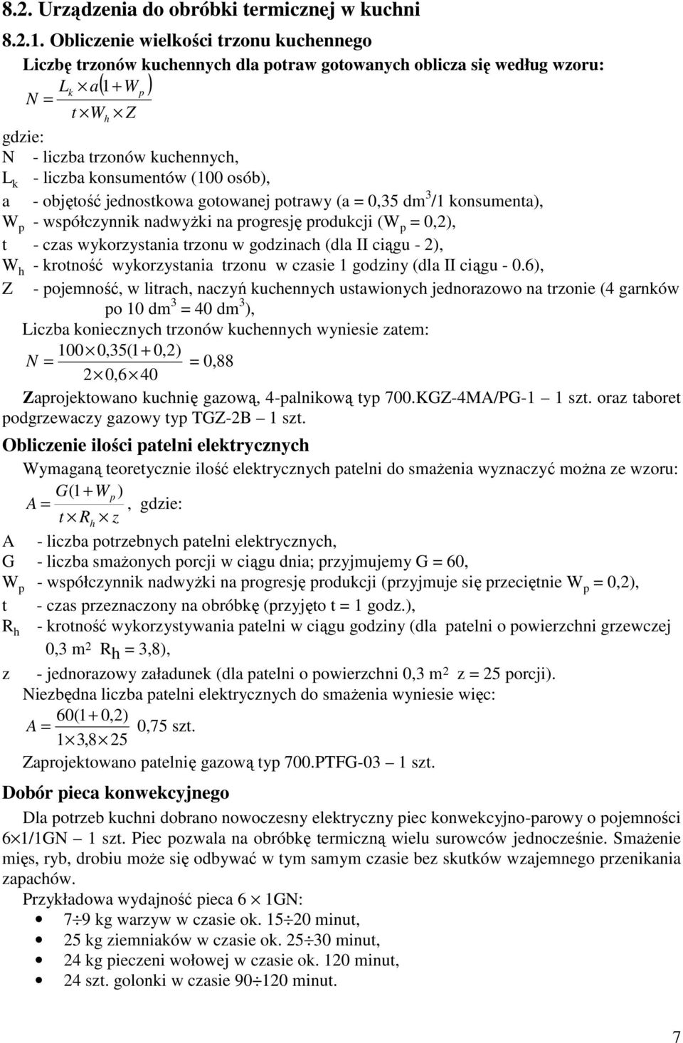 konsumentów (100 osób), a - objętość jednostkowa gotowanej potrawy (a = 0,35 dm 3 /1 konsumenta), W p - współczynnik nadwyŝki na progresję produkcji (W p = 0,2), t - czas wykorzystania trzonu w