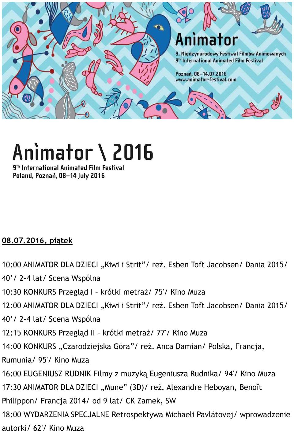 Esben Toft Jacobsen/ Dania 2015/ 12:15 KONKURS Przegląd II krótki metraż/ 77'/ Kino Muza 14:00 KONKURS Czarodziejska Góra / reż.