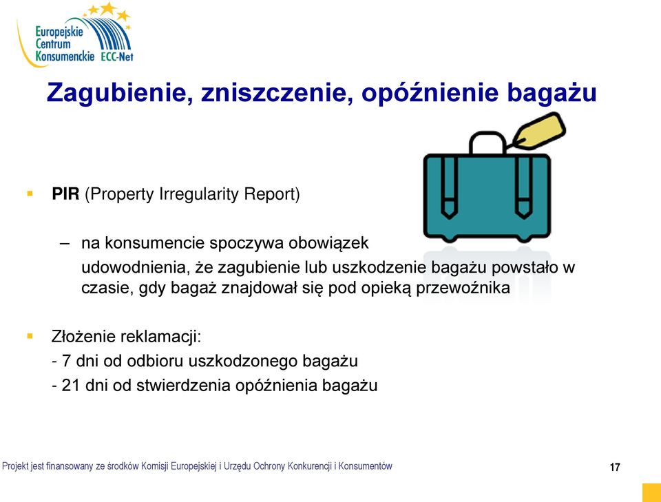 opieką przewoźnika Złożenie reklamacji: - 7 dni od odbioru uszkodzonego bagażu - 21 dni od stwierdzenia