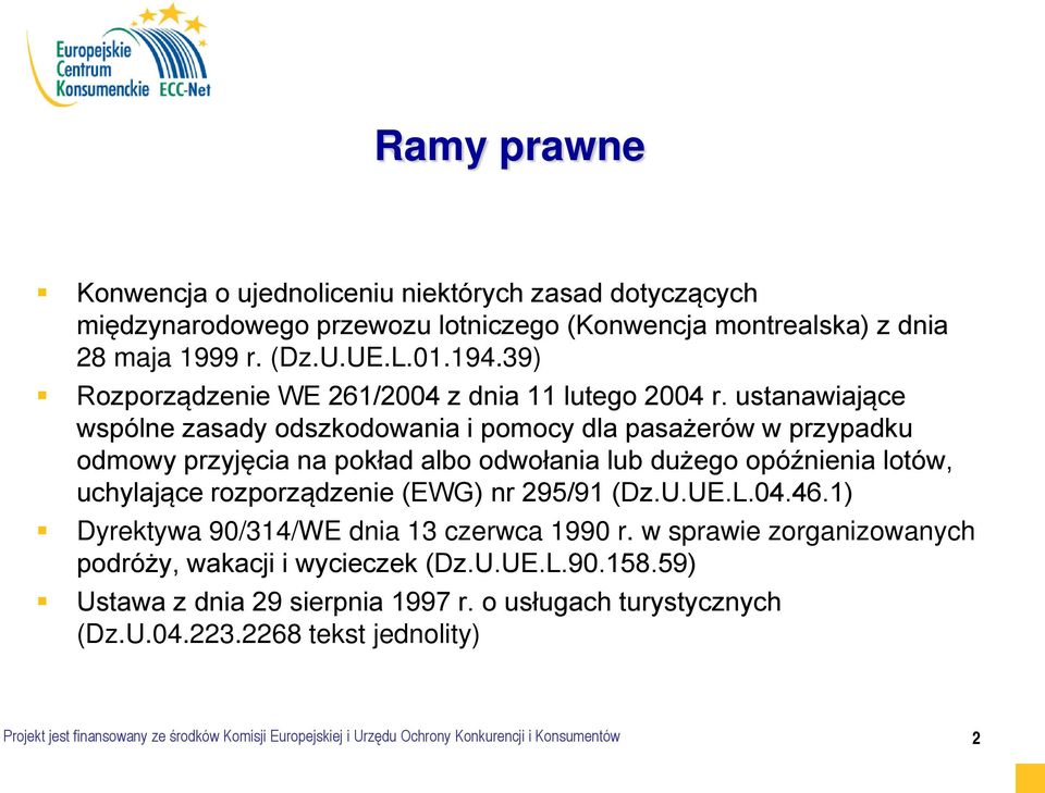 ustanawiające wspólne zasady odszkodowania i pomocy dla pasażerów w przypadku odmowy przyjęcia na pokład albo odwołania lub dużego opóźnienia lotów, uchylające rozporządzenie (EWG) nr