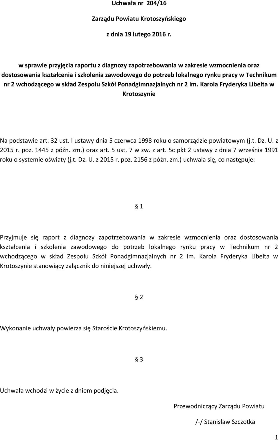 skład Zespołu Szkół Ponadgimnazjalnych nr 2 im. Karola Fryderyka Libelta w Krotoszynie Na podstawie art. 32 ust. l ustawy dnia 5 czerwca 1998 roku o samorządzie powiatowym (j.t. Dz. U. z 2015 r. poz.