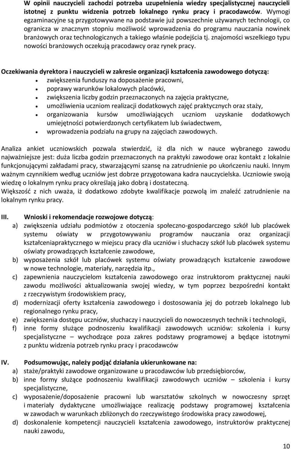 technologicznych a takiego właśnie podejścia tj. znajomości wszelkiego typu nowości branżowych oczekują pracodawcy oraz rynek pracy.