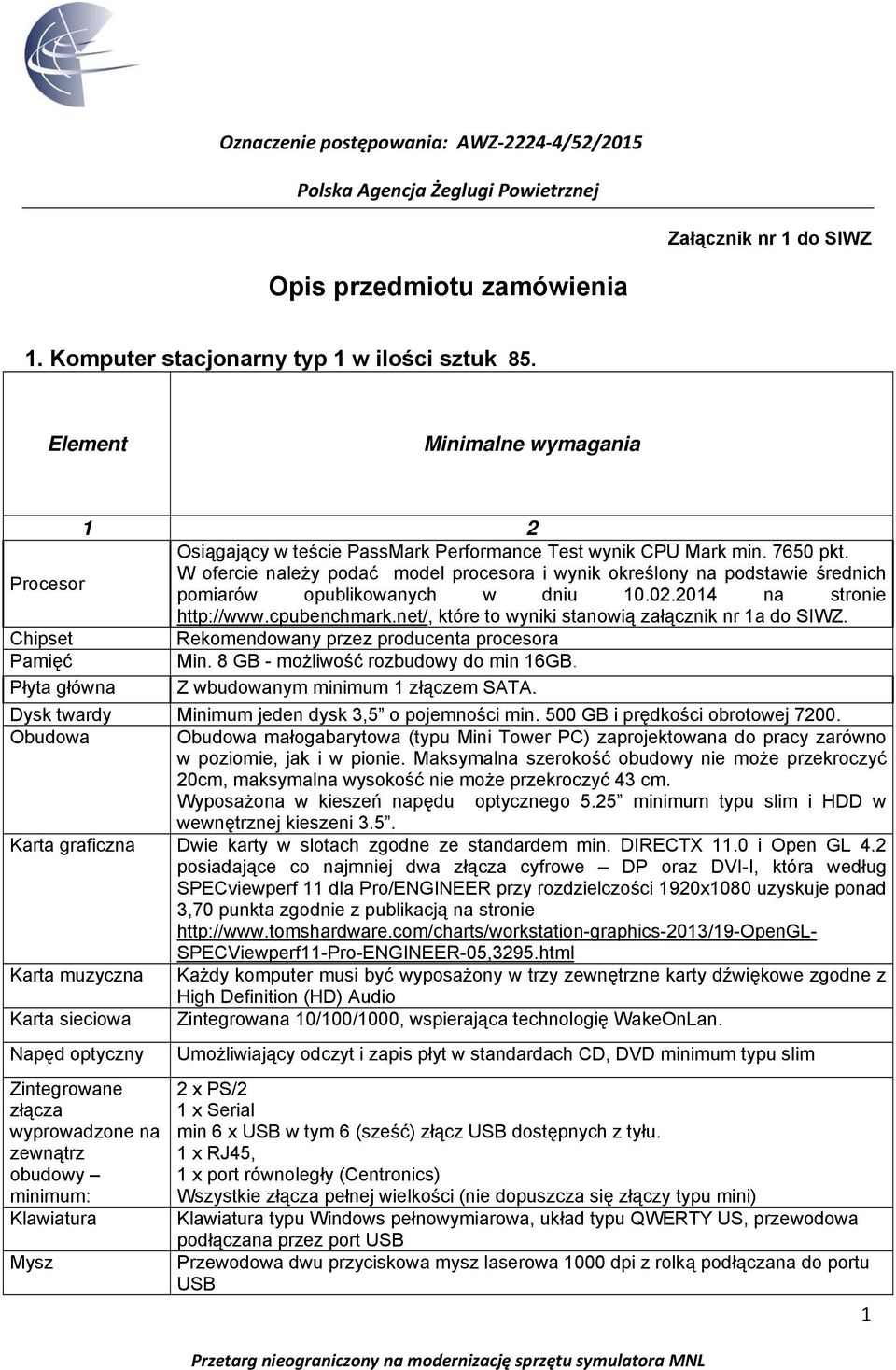 net/, które to wyniki stanowią załącznik nr 1a do SIWZ. Chipset Rekomendowany przez producenta procesora Pamięć Min. 8 GB - możliwość rozbudowy do min 16GB.