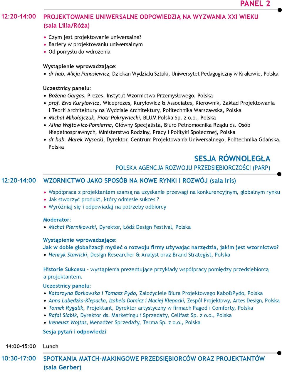 Alicja Panasiewicz, Dziekan Wydziału Sztuki, Uniwersytet Pedagogiczny w Krakowie, Polska Bożena Gargas, Prezes, Instytut Wzornictwa Przemysłowego, Polska prof.