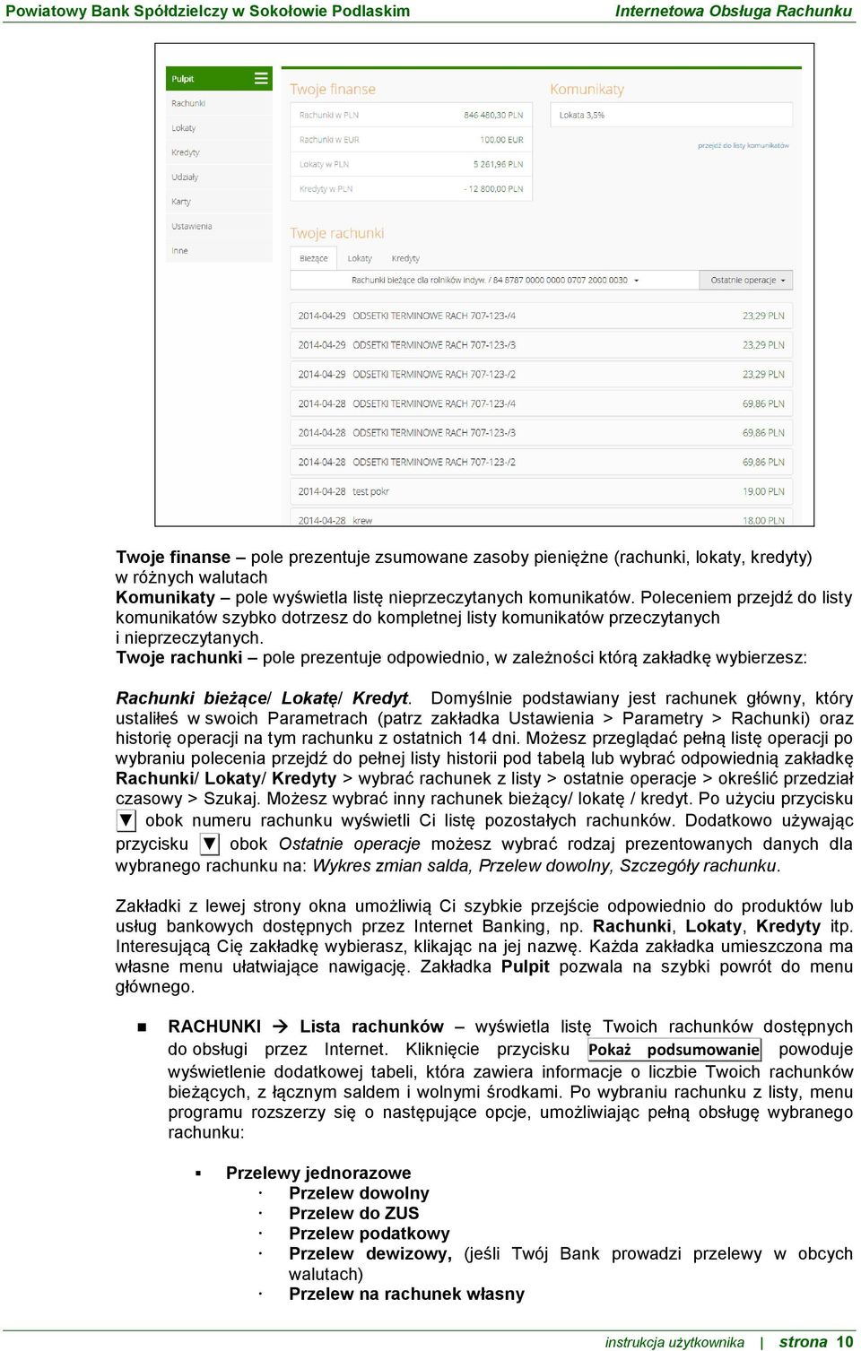 Twoje rachunki pole prezentuje odpowiednio, w zależności którą zakładkę wybierzesz: Rachunki bieżące/ Lokatę/ Kredyt.
