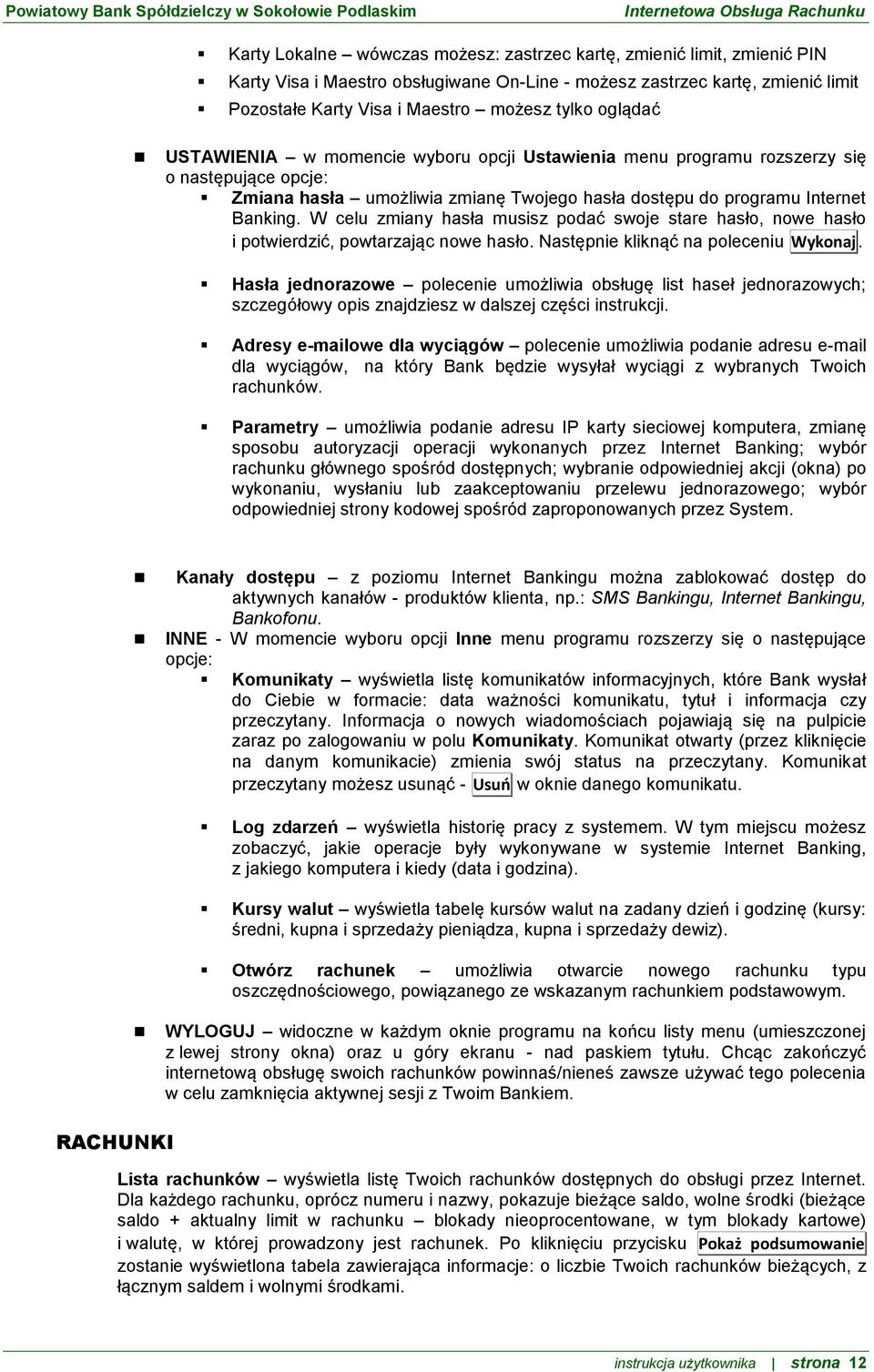 W celu zmiany hasła musisz podać swoje stare hasło, nowe hasło i potwierdzić, powtarzając nowe hasło. Następnie kliknąć na poleceniu Wykonaj.