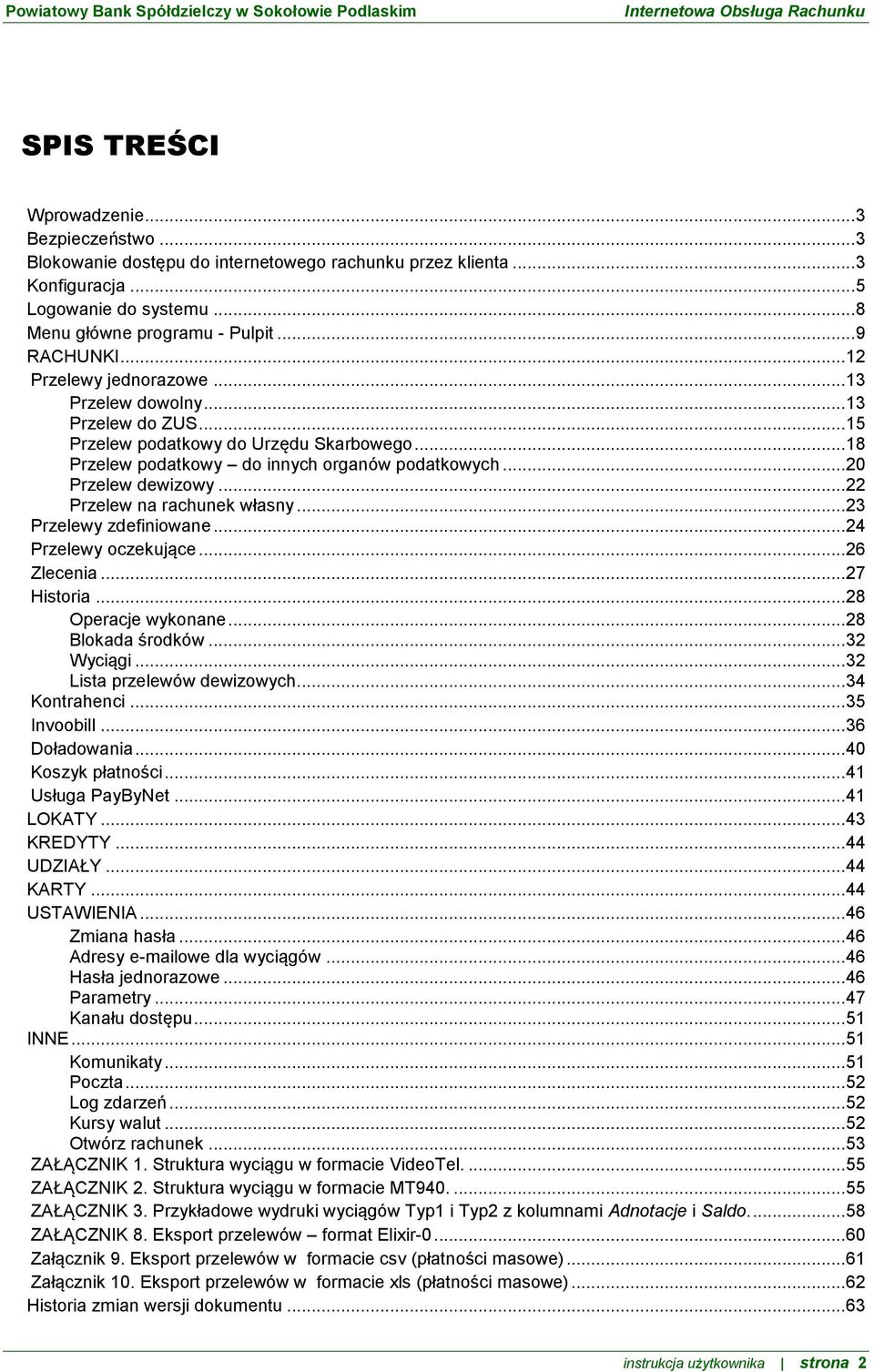 .. 22 Przelew na rachunek własny... 23 Przelewy zdefiniowane... 24 Przelewy oczekujące... 26 Zlecenia... 27 Historia... 28 Operacje wykonane... 28 Blokada środków... 32 Wyciągi.
