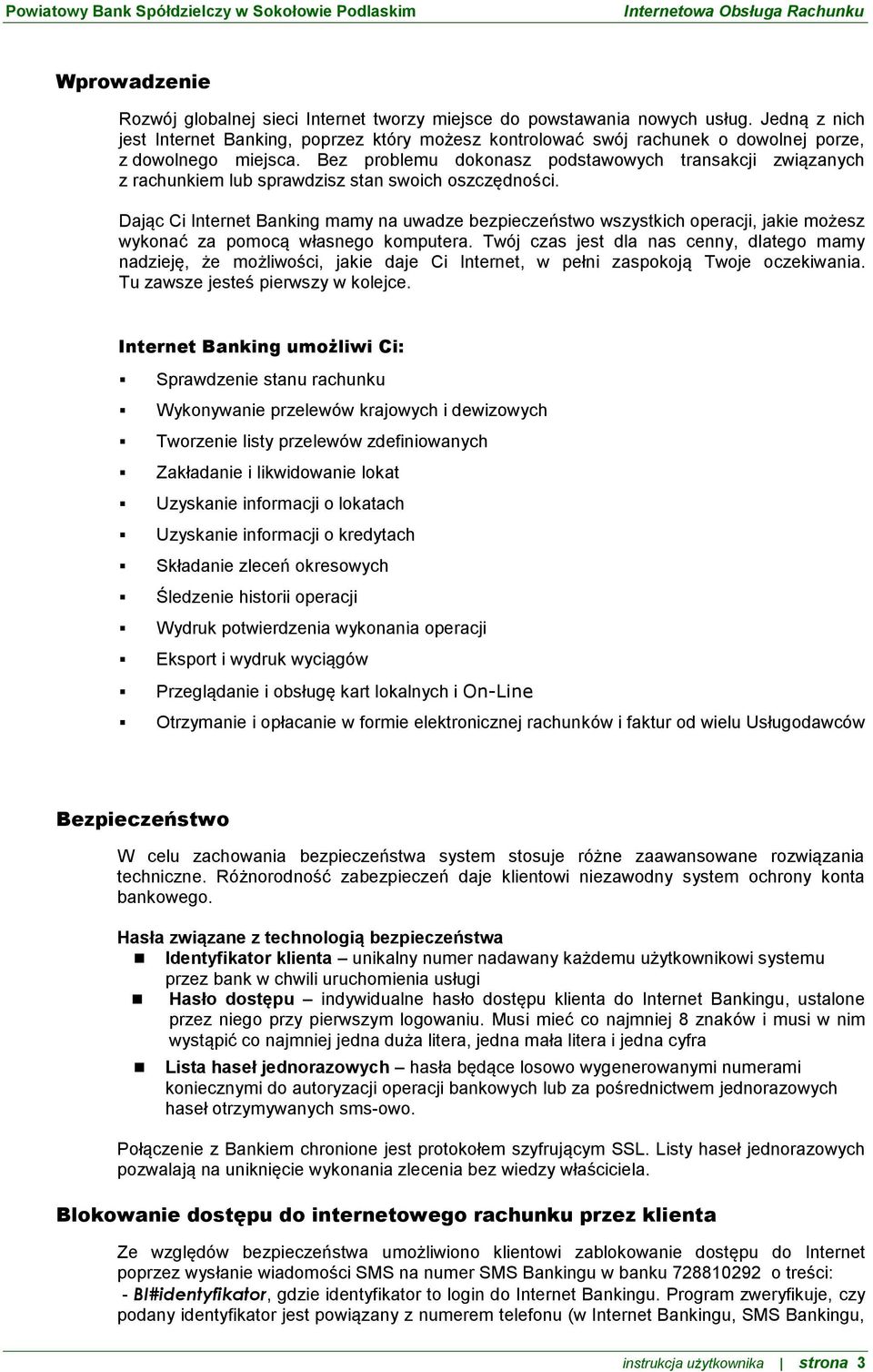 Bez problemu dokonasz podstawowych transakcji związanych z rachunkiem lub sprawdzisz stan swoich oszczędności.
