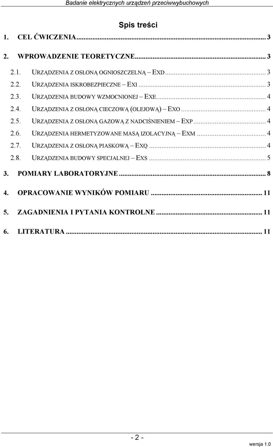 URZĄDZENIA Z OSŁONĄ GAZOWĄ Z NADCIŚNIENIEM EXP... 4 2.6. URZĄDZENIA HERMETYZOWANE MASĄ IZOLACYJNĄ EXM... 4 2.7. URZĄDZENIA Z OSŁONĄ PIASKOWĄ EXQ.