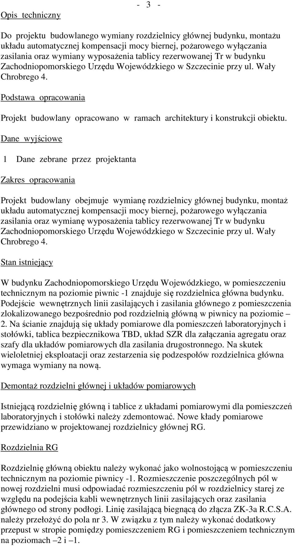 Podstawa opracowania Projekt budowlany opracowano w ramach architektury i konstrukcji obiektu.