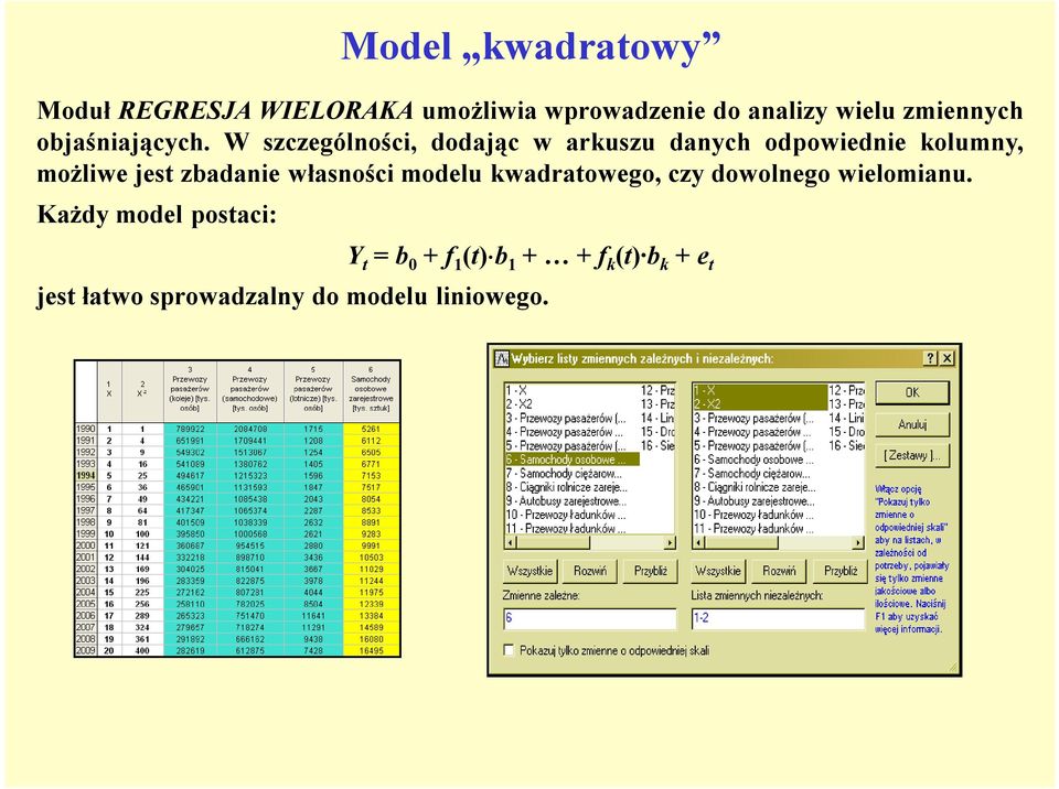 W szczególności, dodając w arkuszu danych odpowiednie kolumny, możliwe jest zbadanie