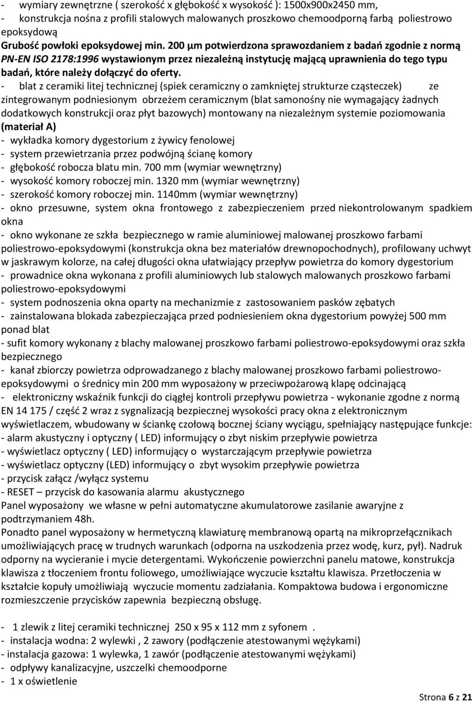 00 µm potwierdzona sprawozdaniem z badań zgodnie z normą PN-EN ISO 78:996 wystawionym przez niezależną instytucję mającą uprawnienia do tego typu badań, które należy dołączyć do oferty.