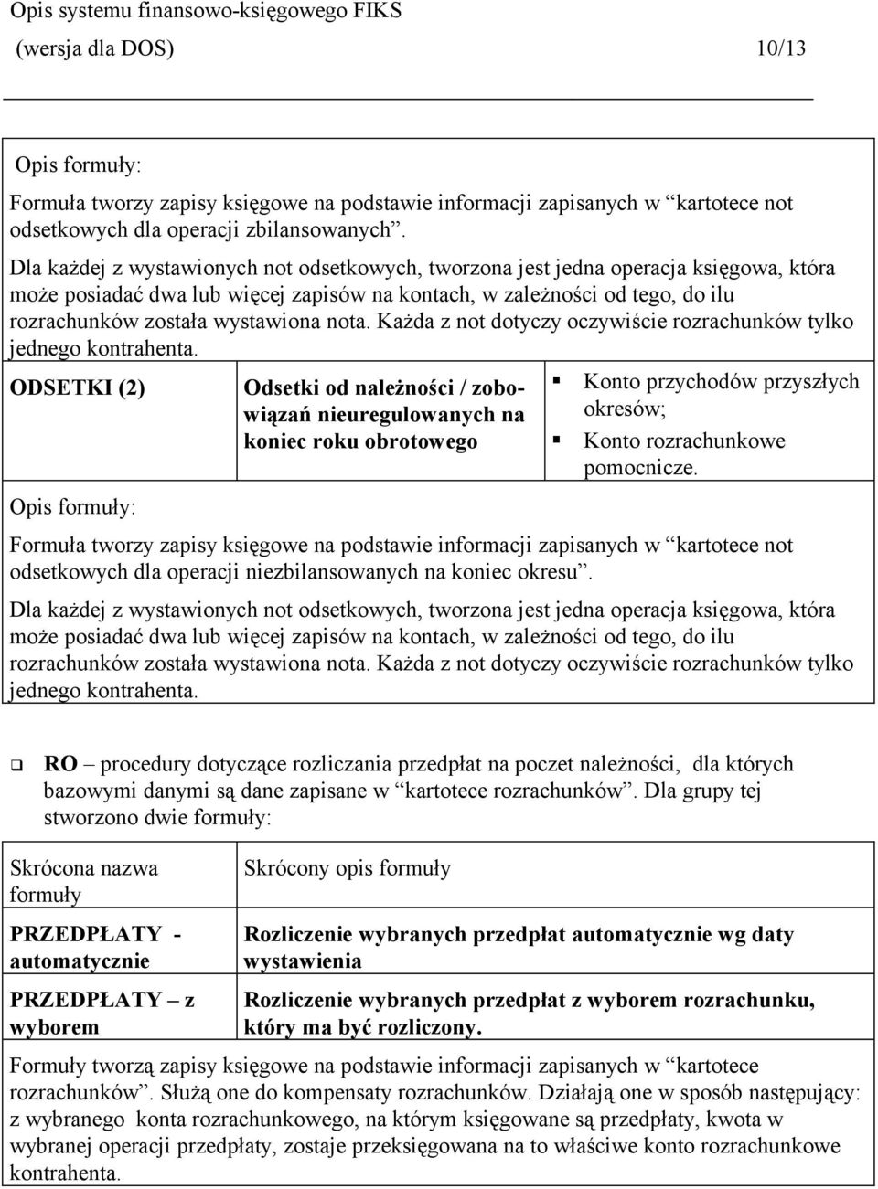 nota. Każda z not dotyczy oczywiście rozrachunków tylko jednego kontrahenta.