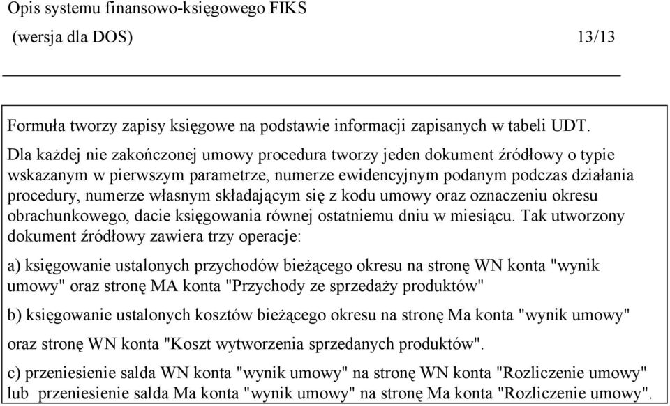 składającym się z kodu umowy oraz oznaczeniu okresu obrachunkowego, dacie księgowania równej ostatniemu dniu w miesiącu.