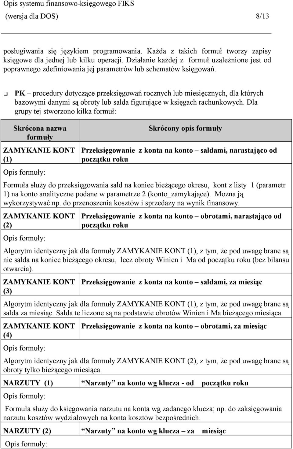 PK procedury dotyczące przeksięgowań rocznych lub miesięcznych, dla których bazowymi danymi są obroty lub salda figurujące w księgach rachunkowych.