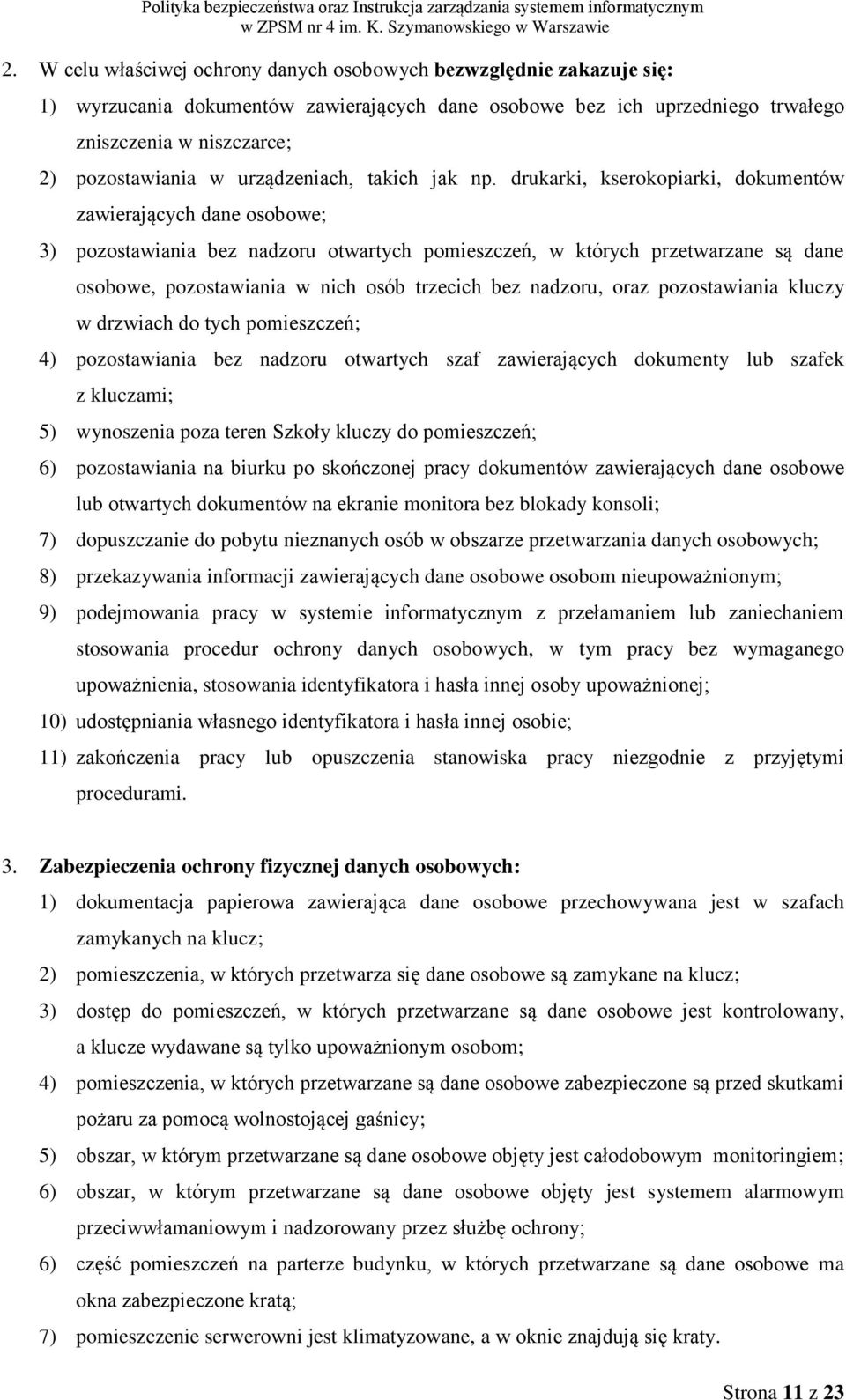 drukarki, kserokopiarki, dokumentów zawierających dane osobowe; 3) pozostawiania bez nadzoru otwartych pomieszczeń, w których przetwarzane są dane osobowe, pozostawiania w nich osób trzecich bez