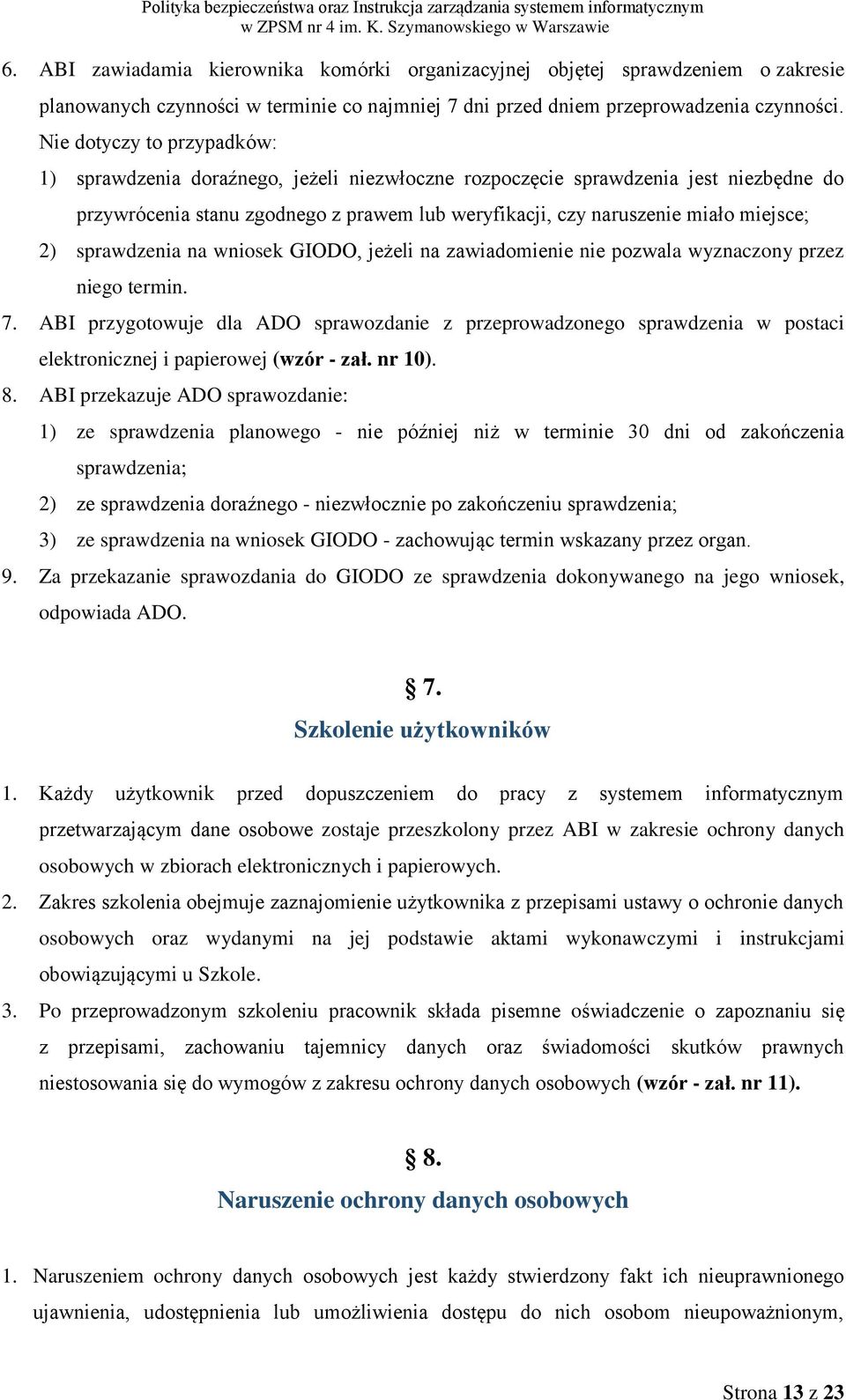 2) sprawdzenia na wniosek GIODO, jeżeli na zawiadomienie nie pozwala wyznaczony przez niego termin. 7.