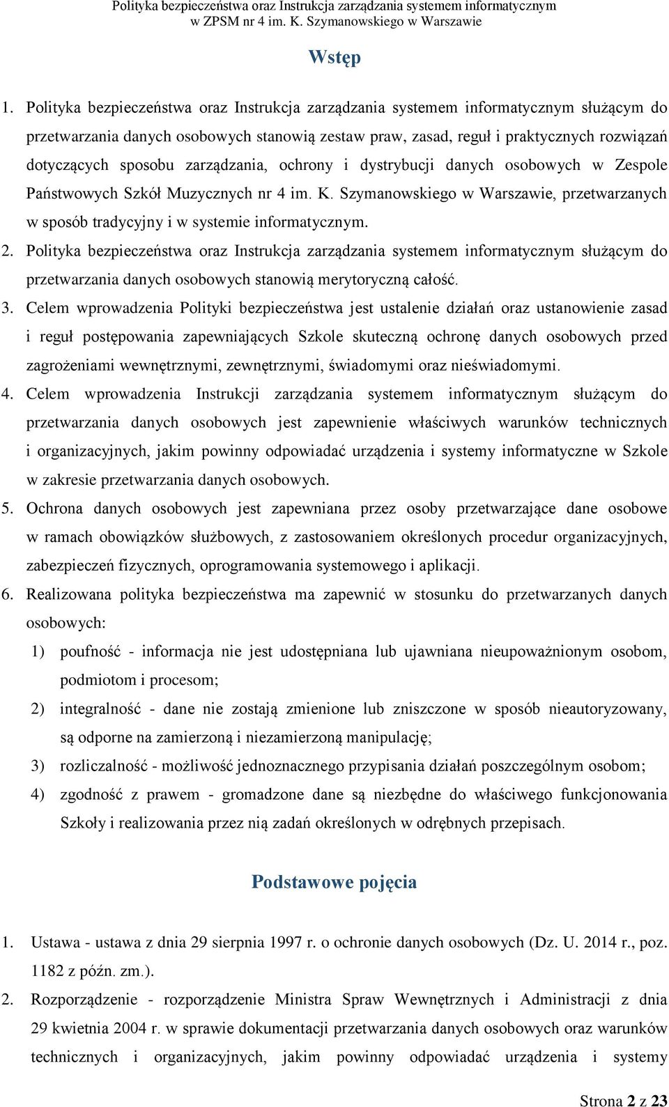 zarządzania, ochrony i dystrybucji danych osobowych w Zespole Państwowych Szkół Muzycznych nr 4 im. K. Szymanowskiego w Warszawie, przetwarzanych w sposób tradycyjny i w systemie informatycznym. 2.