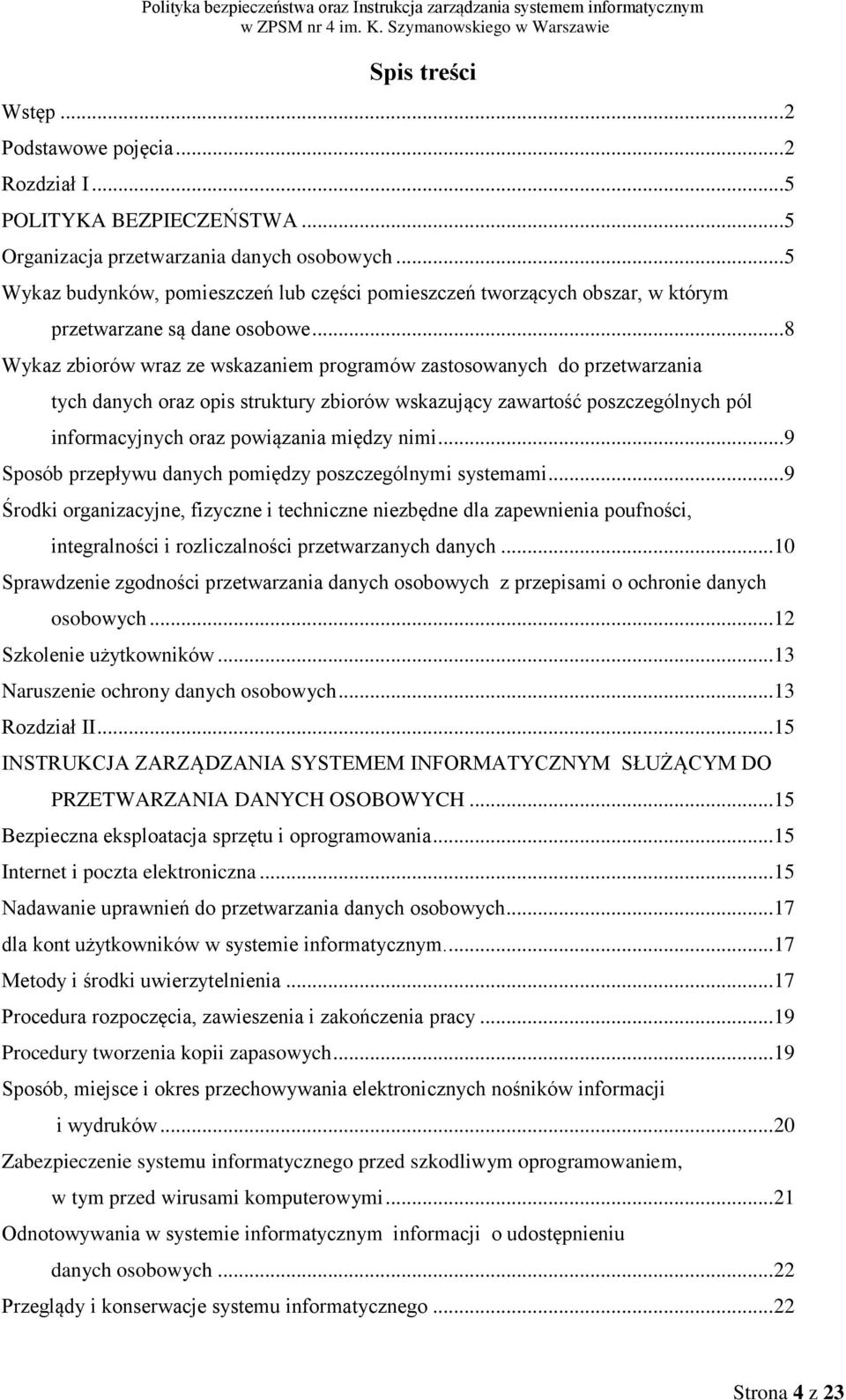 .. 8 Wykaz zbiorów wraz ze wskazaniem programów zastosowanych do przetwarzania tych danych oraz opis struktury zbiorów wskazujący zawartość poszczególnych pól informacyjnych oraz powiązania między nimi.