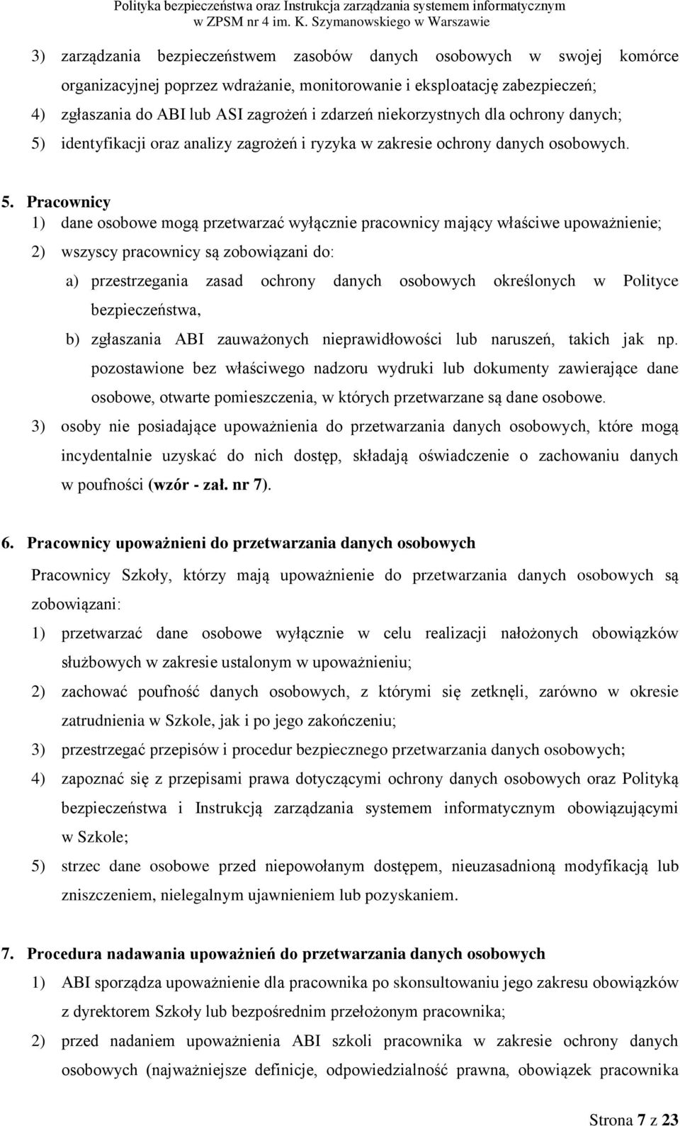 identyfikacji oraz analizy zagrożeń i ryzyka w zakresie ochrony danych osobowych. 5.