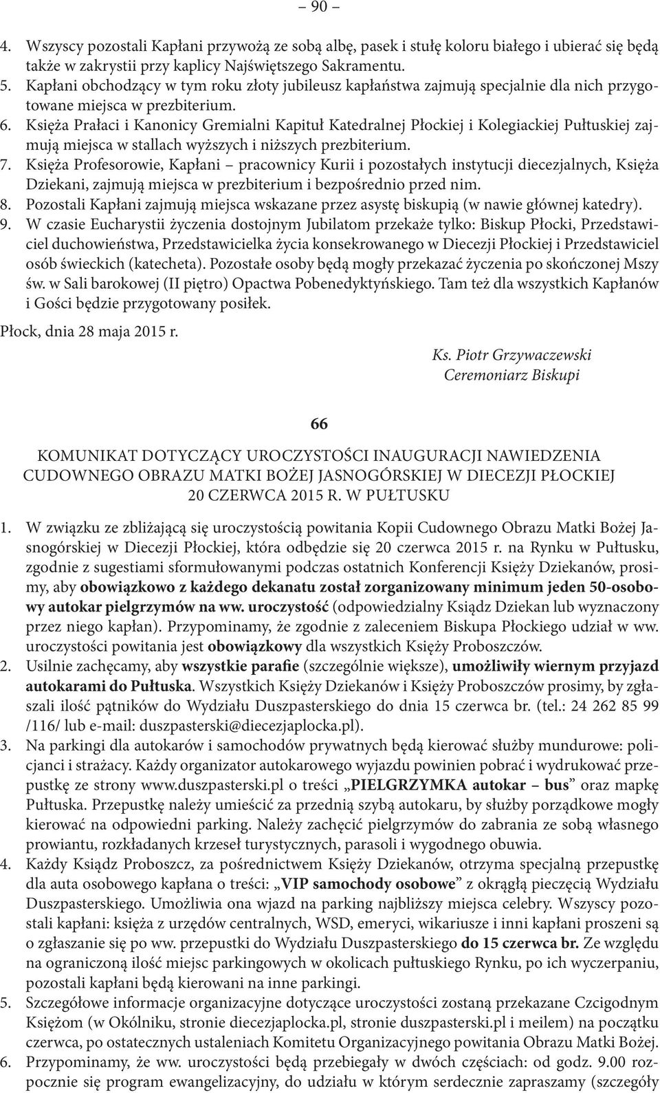 Księża Prałaci i Kanonicy Gremialni Kapituł Katedralnej Płockiej i Kolegiackiej Pułtuskiej zajmują miejsca w stallach wyższych i niższych prezbiterium. 7.