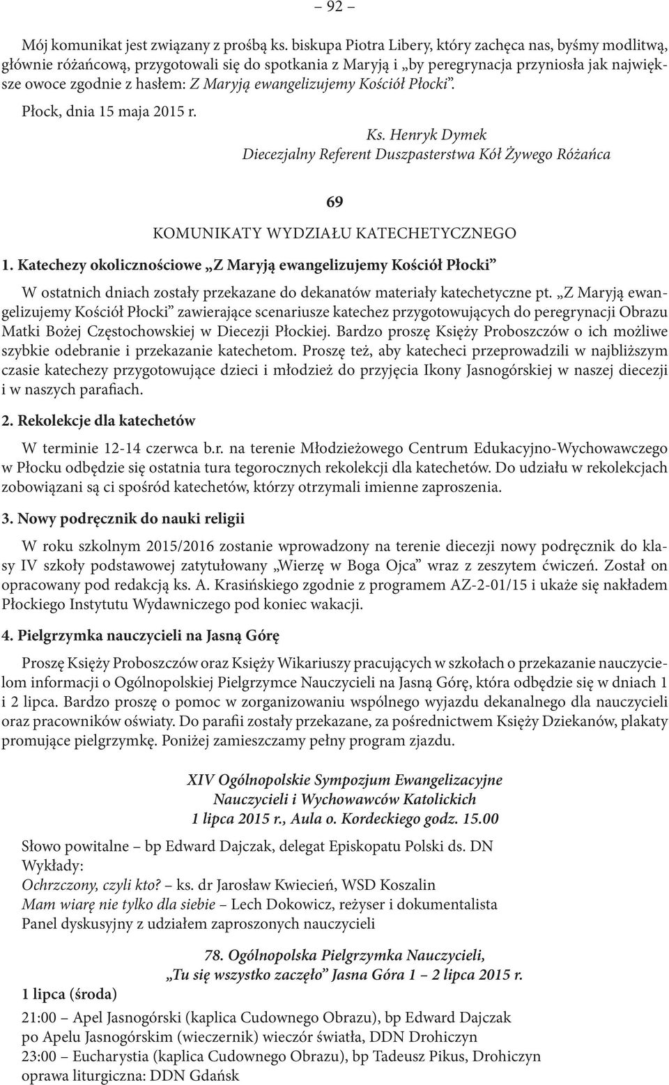ewangelizujemy Kościół Płocki. Płock, dnia 15 maja 2015 r. Ks. Henryk Dymek Diecezjalny Referent Duszpasterstwa Kół Żywego Różańca 69 KOMUNIKATY WYDZIAŁU KATECHETYCZNEGO 1.