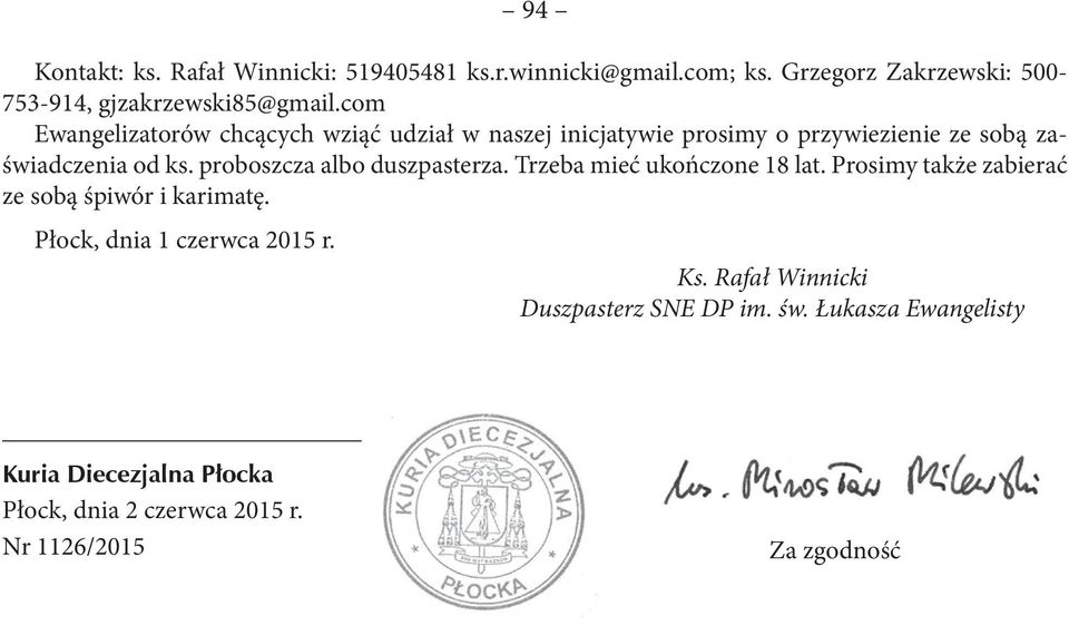 proboszcza albo duszpasterza. Trzeba mieć ukończone 18 lat. Prosimy także zabierać ze sobą śpiwór i karimatę.
