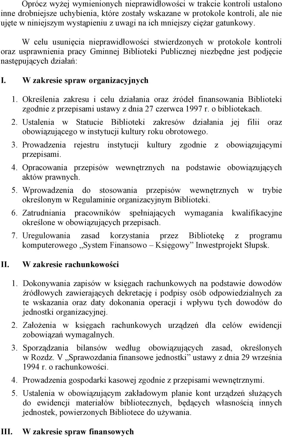 W zakresie spraw organizacyjnych 1. Określenia zakresu i celu działania oraz źródeł finansowania Biblioteki zgodnie z przepisami ustawy z dnia 27