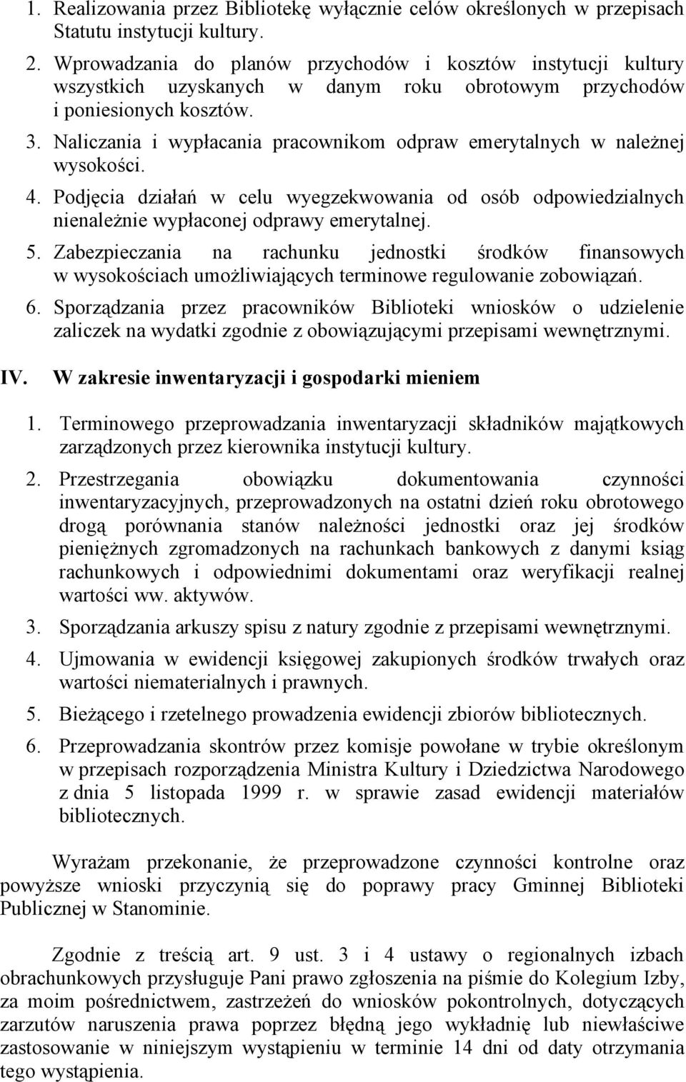 Naliczania i wypłacania pracownikom odpraw emerytalnych w należnej wysokości. 4. Podjęcia działań w celu wyegzekwowania od osób odpowiedzialnych nienależnie wypłaconej odprawy emerytalnej. 5.