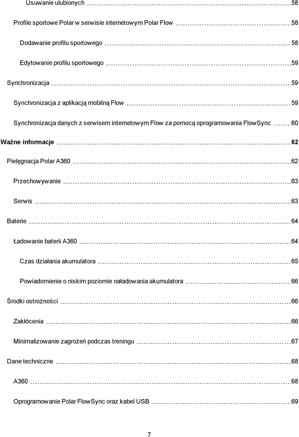 Pielęgnacja Polar A360 62 Przechowywanie 63 Serwis 63 Baterie 64 Ładowanie baterii A360 64 Czas działania akumulatora 65 Powiadomienie o niskim poziomie