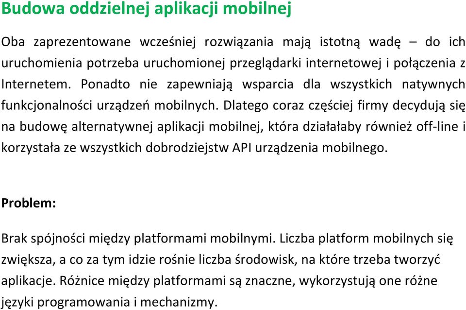 Dlatego coraz częściej firmy decydują się na budowę alternatywnej aplikacji mobilnej, która działałaby również off-line i korzystała ze wszystkich dobrodziejstw API urządzenia