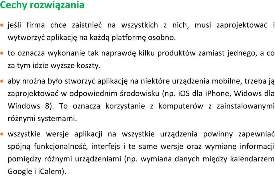 aby można było stworzyć aplikację na niektóre urządzenia mobilne, trzeba ją zaprojektować w odpowiednim środowisku (np. ios dla iphone, Widows dla Windows 8).