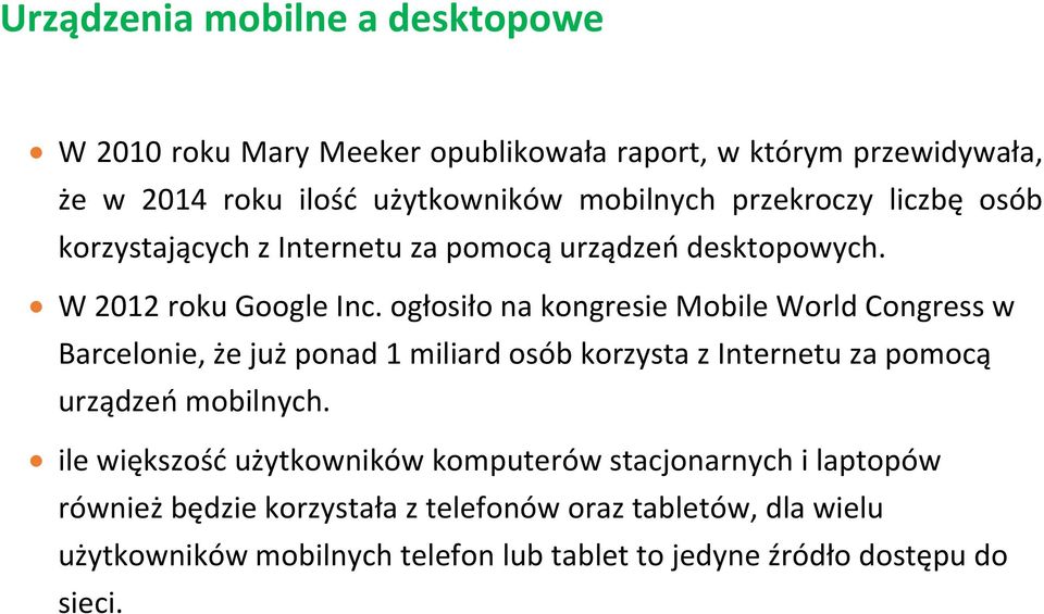 ogłosiło na kongresie Mobile World Congress w Barcelonie, że już ponad 1 miliard osób korzysta z Internetu za pomocą urządzeń mobilnych.