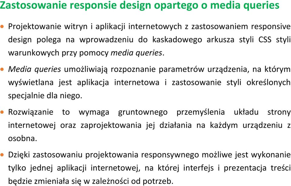 Media queries umożliwiają rozpoznanie parametrów urządzenia, na którym wyświetlana jest aplikacja internetowa i zastosowanie styli określonych specjalnie dla niego.