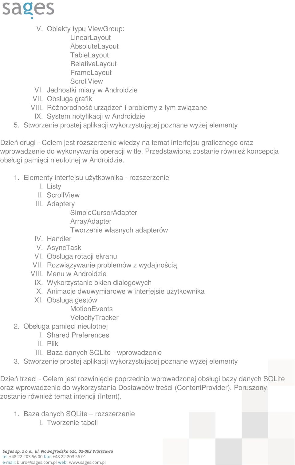 Stworzenie prostej aplikacji wykorzystującej poznane wyżej elementy Dzień drugi - Celem jest rozszerzenie wiedzy na temat interfejsu graficznego oraz wprowadzenie do wykonywania operacji w tle.