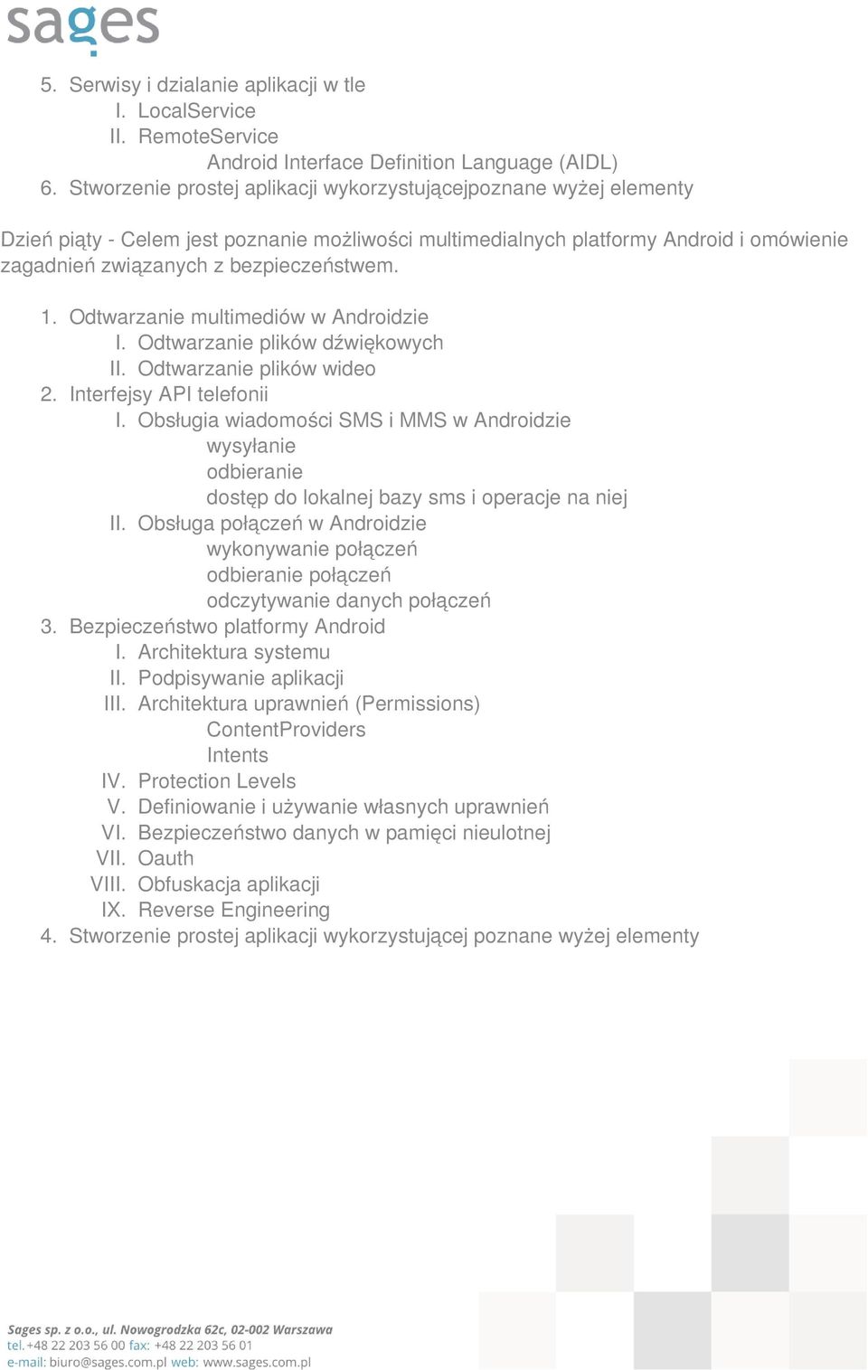 Odtwarzanie multimediów w Androidzie I. Odtwarzanie plików dźwiękowych II. Odtwarzanie plików wideo 2. Interfejsy API telefonii I.