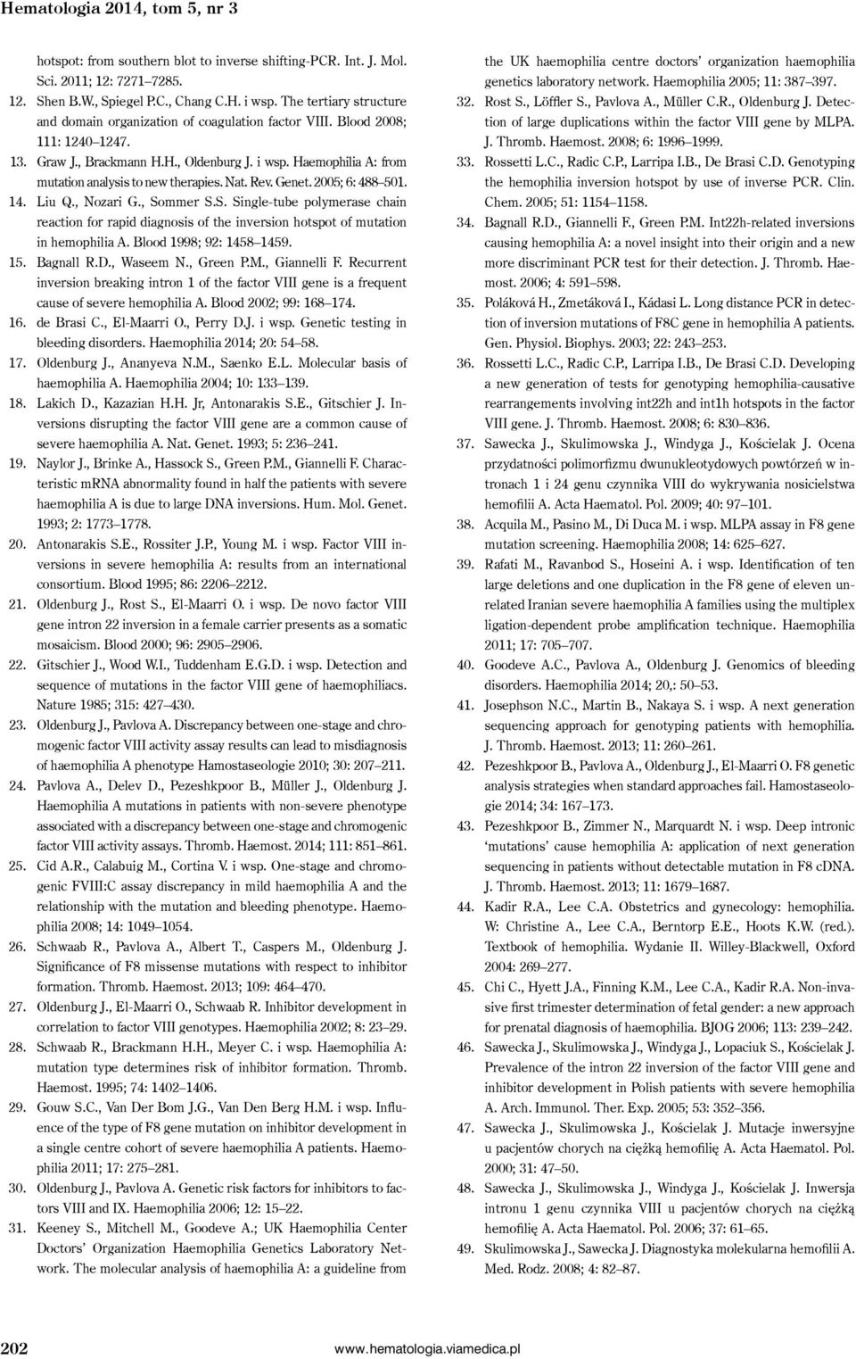 Haemophilia A: from mutation analysis to new therapies. Nat. Rev. Genet. 2005; 6: 488 501. 14. Liu Q., Nozari G., So