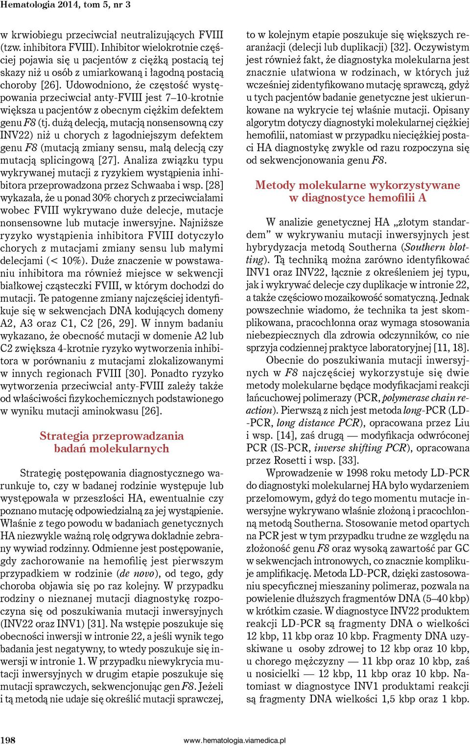 Udowodniono, że częstość występowania przeciwciał anty-fviii jest 7 10-krotnie większa u pacjentów z obecnym ciężkim defektem genu F8 (tj.