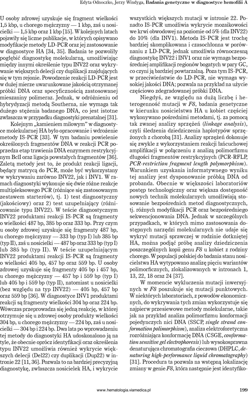 Badania te pozwoliły pogłębić diagnostykę molekularną, umożliwiając między innymi określenie typu INV22 oraz wykrywanie większych delecji czy duplikacji znajdujących się w tym rejonie.