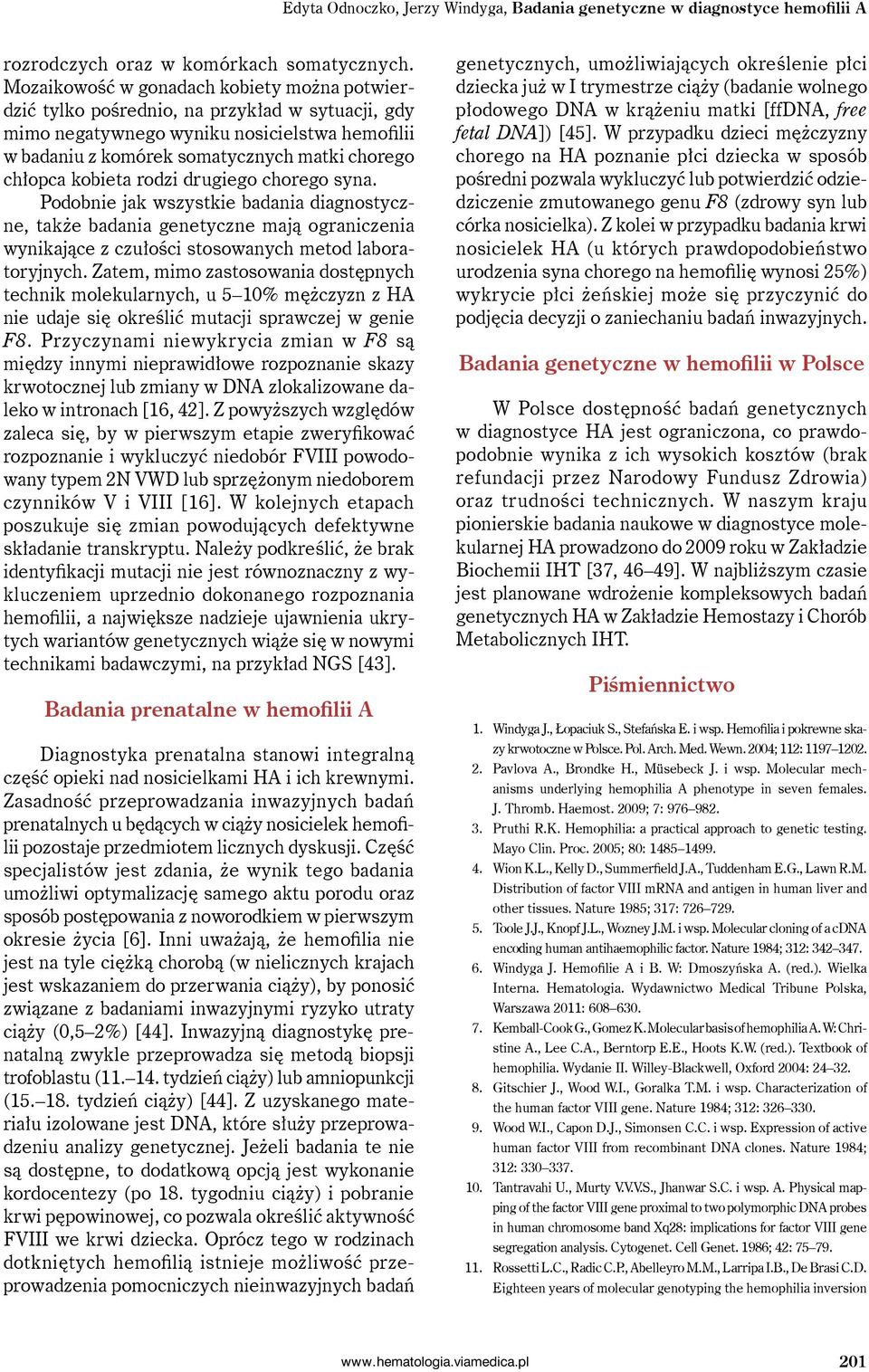 kobieta rodzi drugiego chorego syna. Podobnie jak wszystkie badania diagnostyczne, także badania genetyczne mają ograniczenia wynikające z czułości stosowanych metod laboratoryjnych.
