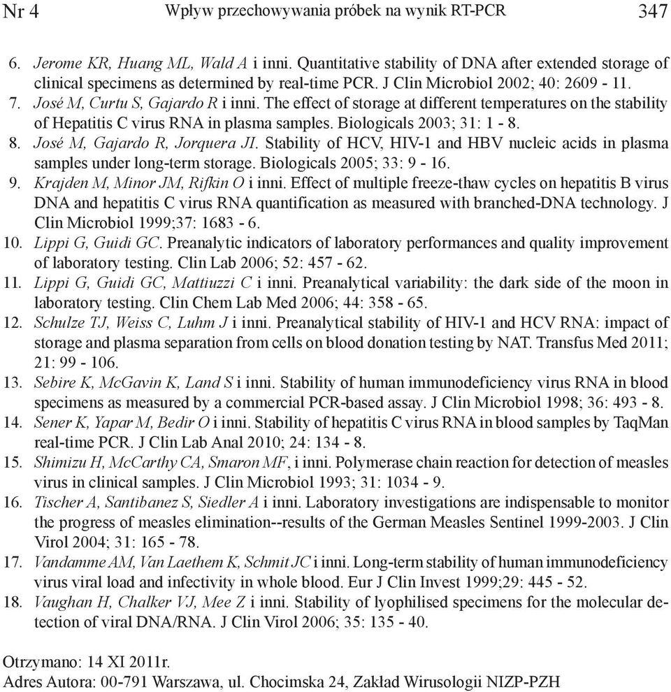 Biologicals 2003; 31: 1-8. 8. José M, Gajardo R, Jorquera JI. Stability of HCV, HIV-1 and HBV nucleic acids in plasma samples under long-term storage. Biologicals 2005; 33: 9-