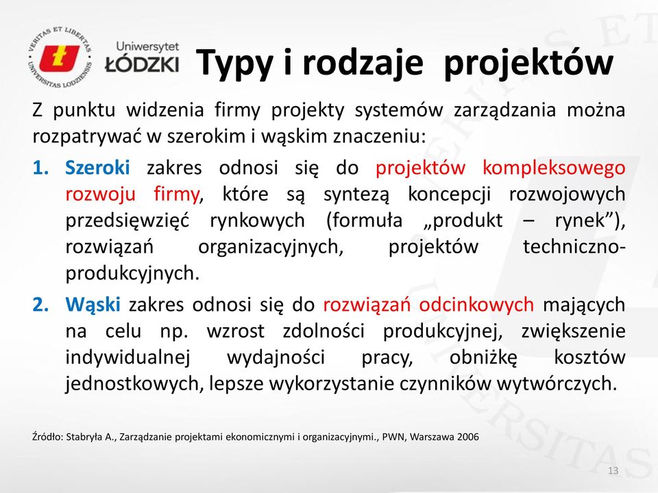 organizacyjnych, projektów technicznoprodukcyjnych. 2. Wąski zakres odnosi się do rozwiązań odcinkowych mających na celu np.