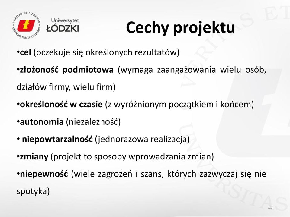 końcem) autonomia (niezależność) niepowtarzalność (jednorazowa realizacja) zmiany (projekt to