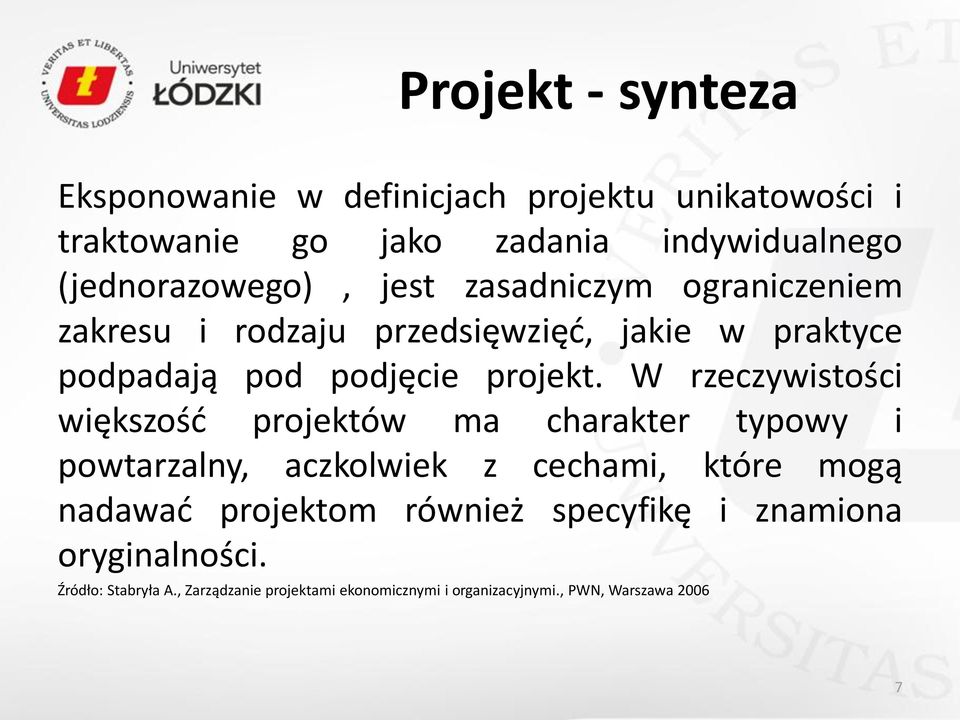 W rzeczywistości większość projektów ma charakter typowy i powtarzalny, aczkolwiek z cechami, które mogą nadawać projektom