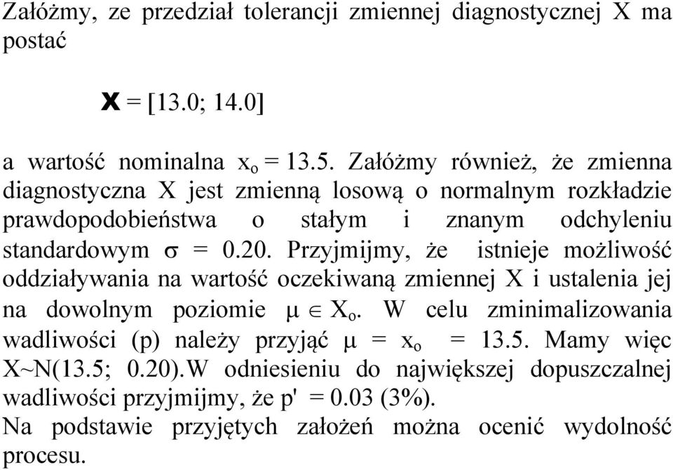 Przyjmijmy, że isieje możliwość oddziaływaia a warość oczekiwaą zmieej X i usaleia jej a dowolym poziomie µ X o.