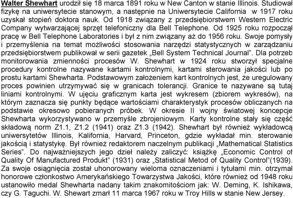 Swoje pomysły i przemyśleia a ema możliwości sosowaia arzędzi saysyczych w zarządzaiu przedsiębiorswem publikował w serii gazeek Bell Sysem Techical Joural. Dla porzeb moiorowaia zmieości procesów W.