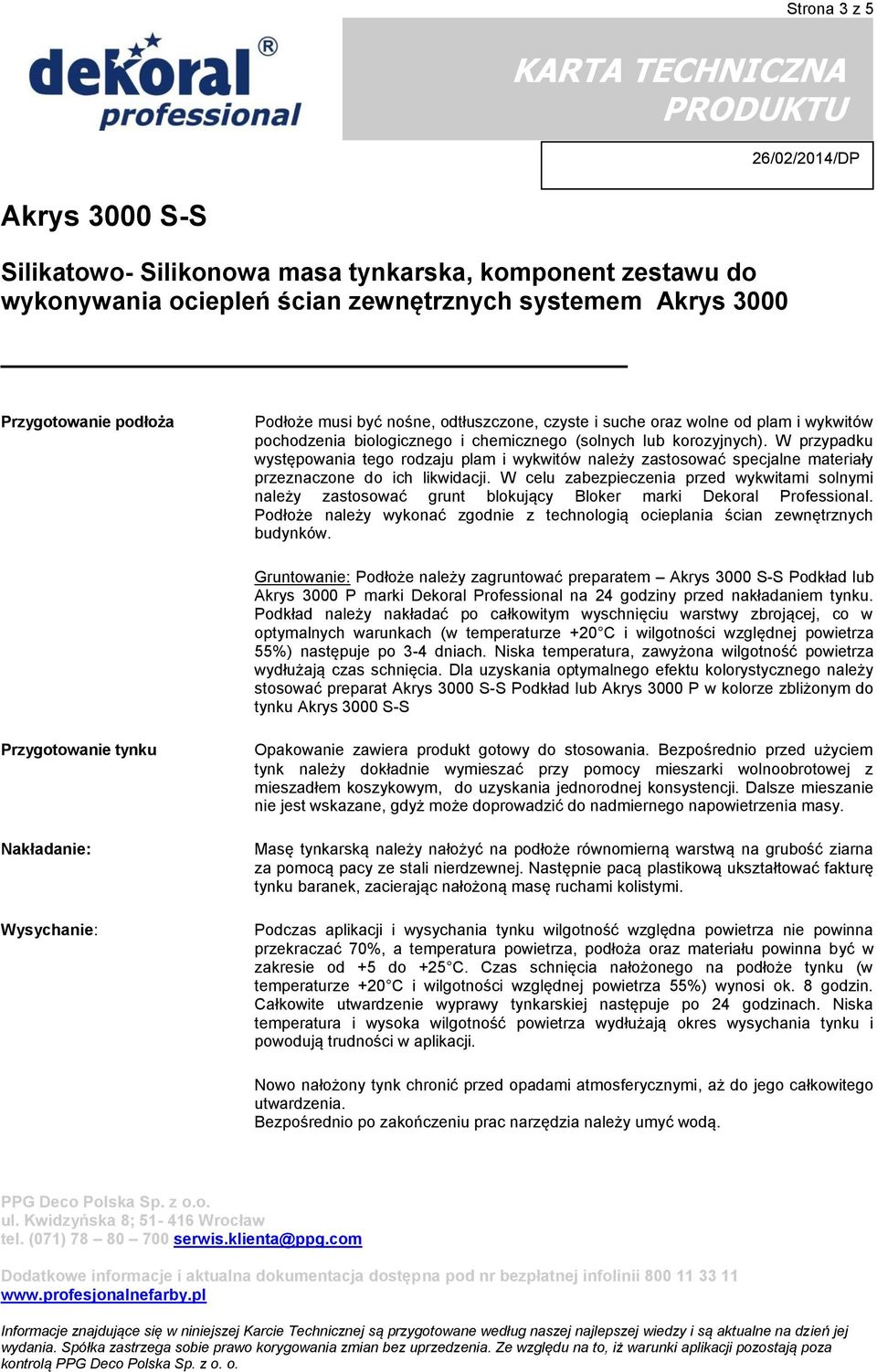 W celu zabezpieczenia przed wykwitami solnymi należy zastosować grunt blokujący Bloker marki Dekoral Professional. Podłoże należy wykonać zgodnie z technologią ocieplania ścian zewnętrznych budynków.